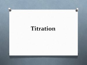 Titration Titration of a Strong Acid by a