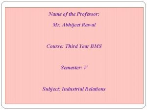 Name of the Professor Mr Abhijeet Rawal Course