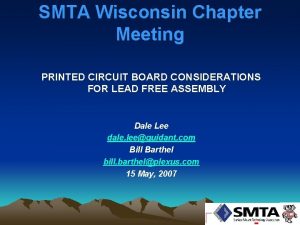 SMTA Wisconsin Chapter Meeting PRINTED CIRCUIT BOARD CONSIDERATIONS