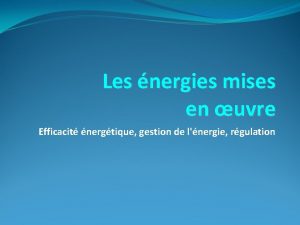 Les nergies mises en uvre Efficacit nergtique gestion