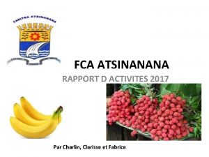 FCA ATSINANANA RAPPORT D ACTIVITES 2017 Par Charlin