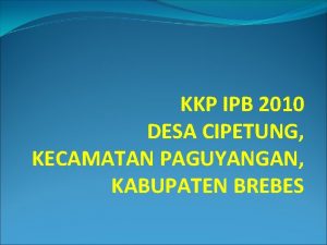 KKP IPB 2010 DESA CIPETUNG KECAMATAN PAGUYANGAN KABUPATEN