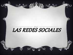 LAS REDES SOCIALES INTEGRANTES Flores Prez galilea Martnez