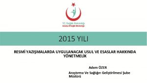 2015 YILI RESM YAZIMALARDA UYGULANACAK USUL VE ESASLAR