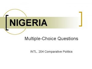 NIGERIA MultipleChoice Questions INTL 204 Comparative Politics Question