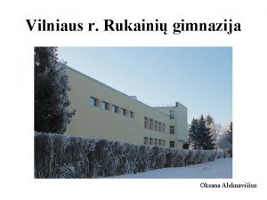 Vilniaus r Rukaini gimnazija Oksana Aleknaviius Dalyvavimo projekte