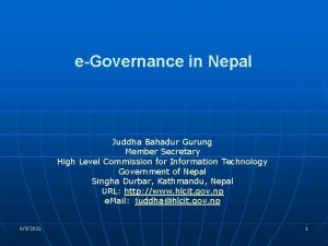 eGovernance in Nepal Juddha Bahadur Gurung Member Secretary