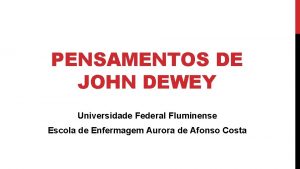 PENSAMENTOS DE JOHN DEWEY Universidade Federal Fluminense Escola