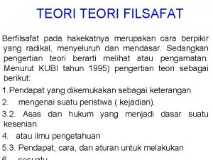 TEORI FILSAFAT Berfilsafat pada hakekatnya merupakan cara berpikir