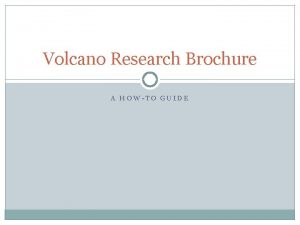 Volcano Research Brochure A HOWTO GUIDE Brochure Guidelines