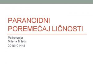 PARANOIDNI POREMEAJ LINOSTI Psihologija Milena Mileti 2016101448 Poremeaj