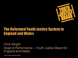 The Reformed Youth Justice System in England Wales