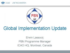 Global Implementation Update Erwin Lassooij PBN Programme Manager