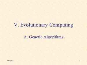 V Evolutionary Computing A Genetic Algorithms 632021 1