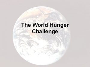 The World Hunger Challenge Important Definitions World Hunger