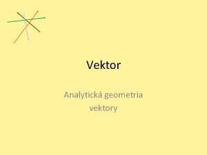 Vektor Analytick geometria vektory Vektor stretli ste sa