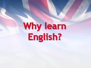 Why learn English To reflect Why learn English
