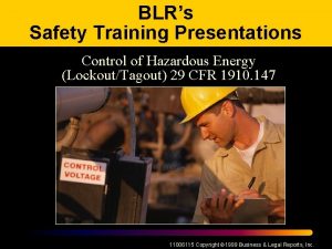 BLRs Safety Training Presentations Control of Hazardous Energy