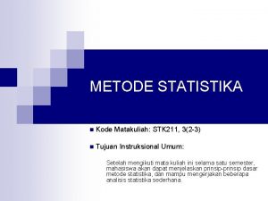 METODE STATISTIKA n Kode Matakuliah STK 211 32