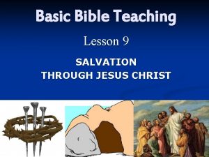 Basic Bible Teaching Lesson 9 SALVATION THROUGH JESUS