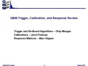GBM Trigger Calibration and Response Review Trigger and