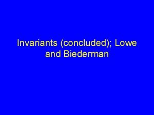 Invariants concluded Lowe and Biederman Announcements No class