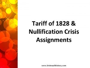 Tariff of 1828 Nullification Crisis Assignments www letsteachhistory
