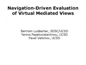 NavigationDriven Evaluation of Virtual Mediated Views Bertram Ludscher