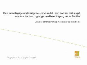 Den brnefaglige undersgelse krydsfeltet i den sociale praksis