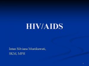 HIVAIDS Intan Silviana Mustikawati SKM MPH 1 Pokok