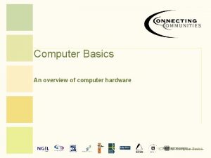 Computer Basics An overview of computer hardware ICT