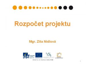 Rozpoet projektu Mgr Zita Nidlov 1 Oblast podpory