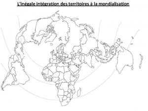 Lingale intgration des territoires la mondialisation I Des