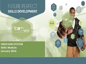 INDICIUM SYSTEM Skills Module January 2016 SDF Registration