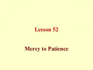 Lesson 52 Mercy to Patience Mercy Mercy is