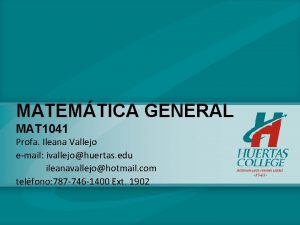 MATEMTICA GENERAL MAT 1041 Profa Ileana Vallejo email