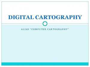 DIGITAL CARTOGRAPHY ALIAS COMPUTER CARTOGRAPHY Digital Cartography defined