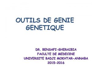 OUTILS DE GENIE GENETIQUE Gnie gntique Ensemble des