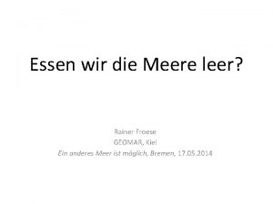 Essen wir die Meere leer Rainer Froese GEOMAR