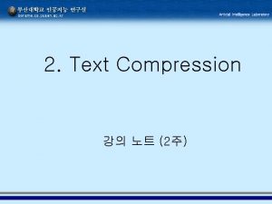 2 Text Compression 2 1950s Huffman coding 1970s