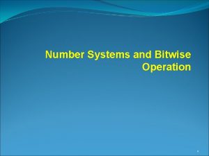 Number Systems and Bitwise Operation 1 Binary Octal
