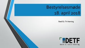 Bestyrelsesmde 18 april 2018 Sted ELTA Hrning Dagsorden