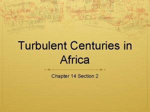 Turbulent Centuries in Africa Chapter 14 Section 2