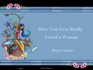 Have You Ever Really Loved a Woman Bryan