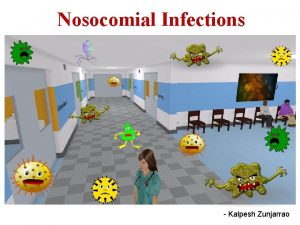 Nosocomial Infections Kalpesh Zunjarrao Objectives Define Nosocomial infection
