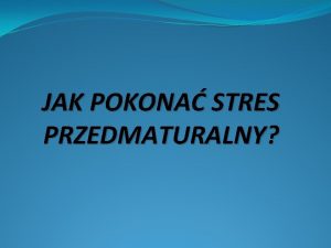 JAK POKONA STRES PRZEDMATURALNY 1 Co to jest