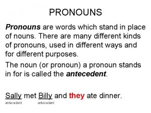 PRONOUNS Pronouns are words which stand in place