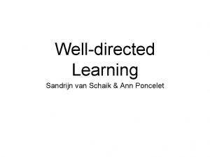 Welldirected Learning Sandrijn van Schaik Ann Poncelet Ice