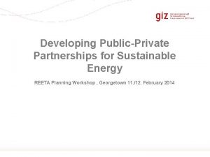 Developing PublicPrivate Partnerships for Sustainable Energy REETA Planning