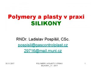 Polymery a plasty v praxi SILIKONY RNDr Ladislav